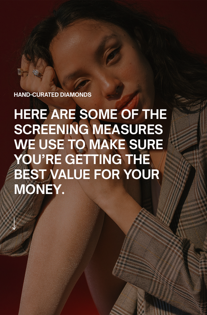 Hand Curated Diamonds - Here are some of the screening measures we use to make sure you are getting the best value for your money