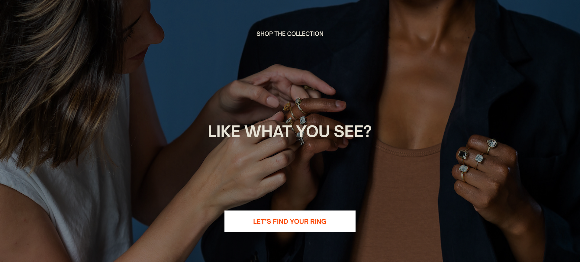 Shop The Collection Like What you see ? Let's find your ring