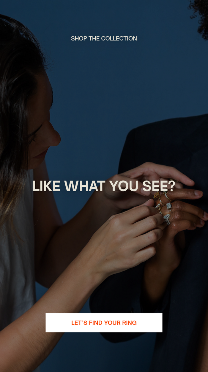 Shop The Collection Like What you see ? Let's find your ring